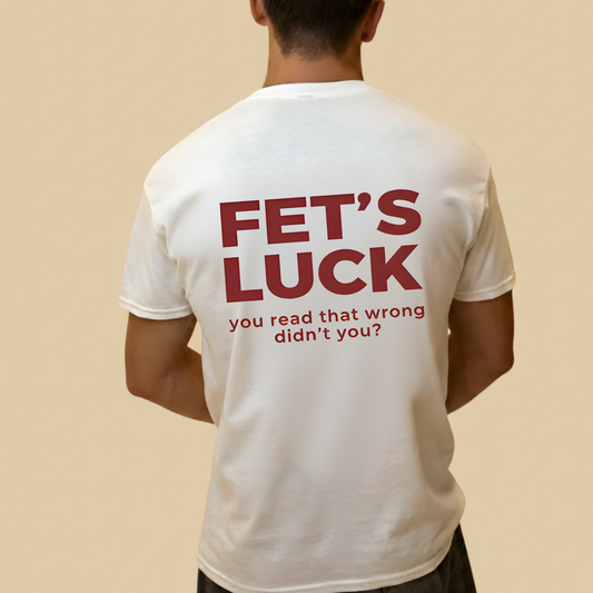 FET'S LUCK T- SHIRT