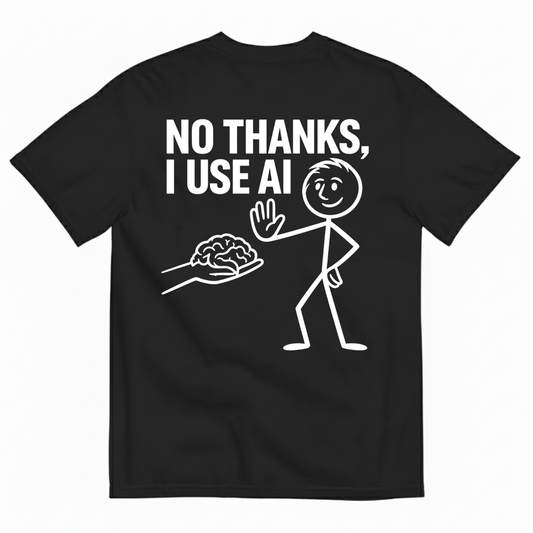 NO THANKS, I USE AI T-SHIRT (BACK PRINT)