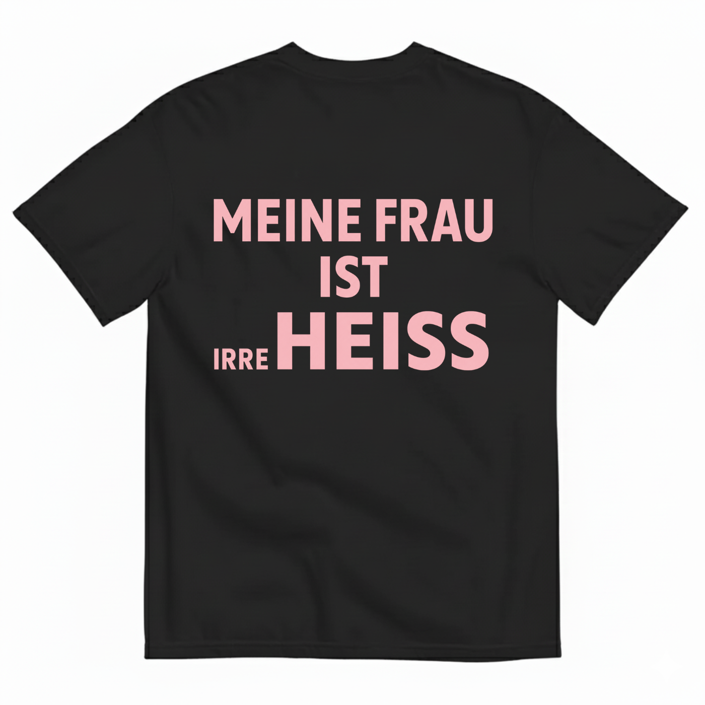MEINE FRAU IST IRRE HEISS T-SHIRT (BACK PRINT)
