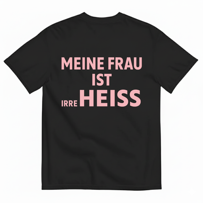 MEINE FRAU IST IRRE HEISS T-SHIRT (BACK PRINT)