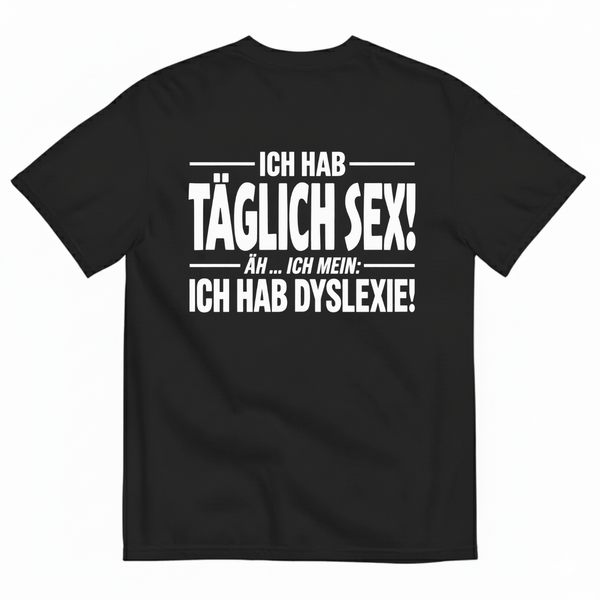 ICH HAB TÄGLICH SEX! T-SHIRT (BACK PRINT)