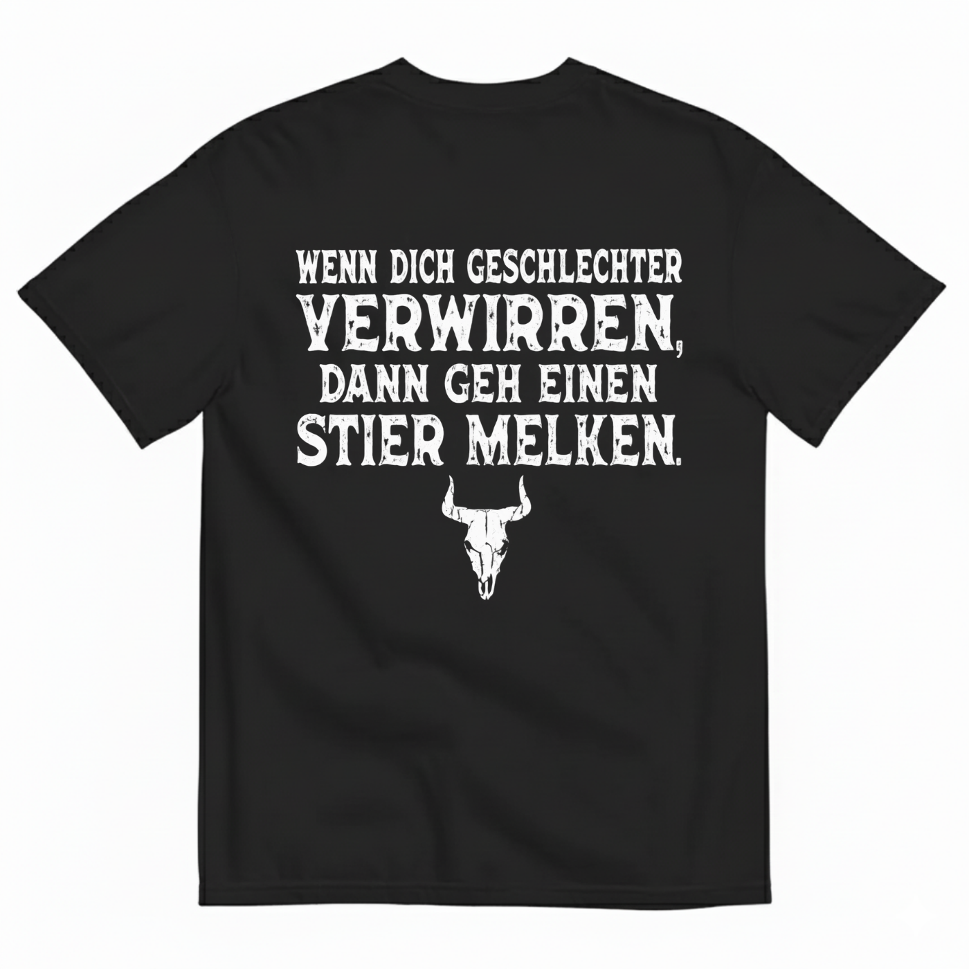 WENN DICH GESCHLECHTER VERWIRREN. DANN GEH EINEN STIER MELKEN T-SHIRT (BACK PRINT)
