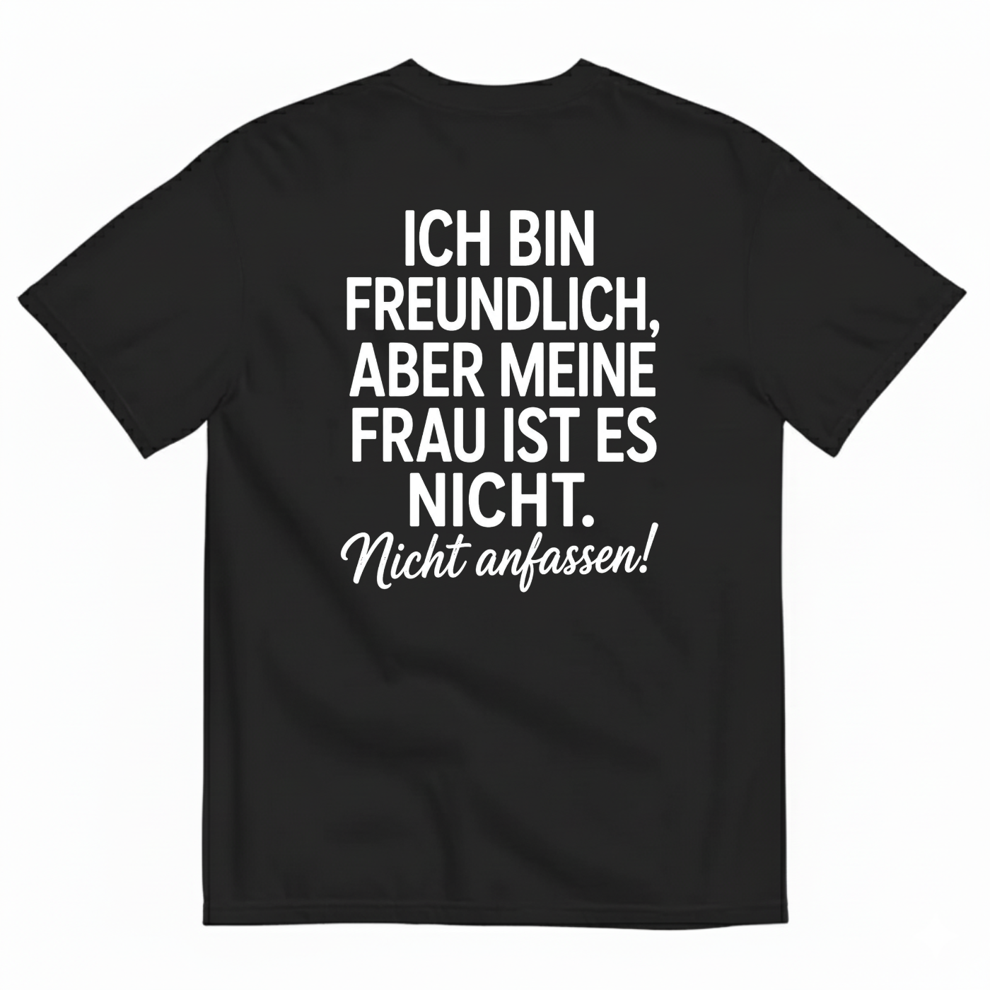 ICH BIN FREUNDLICH ABER MEINE FRAU IST ES NICHT NICHT ANFASSEN T-SHIRT (BACK PRINT)
