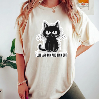FLUFF AROUND AND FIND OUT T-Shirt
