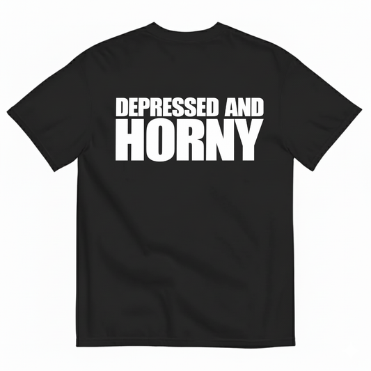 DEPRESSED AND HORNY T-SHIRT (BACK PRINT)