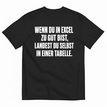 WENN DU IN EXCEL ZU GUT BIST LANDEST DU SELBST IN EINER TABELLE T-SHIRT (BACK PRINT)