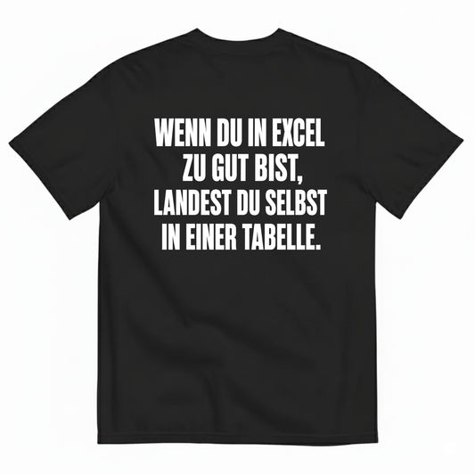 WENN DU IN EXCEL ZU GUT BIST LANDEST DU SELBST IN EINER TABELLE T-SHIRT (BACK PRINT)