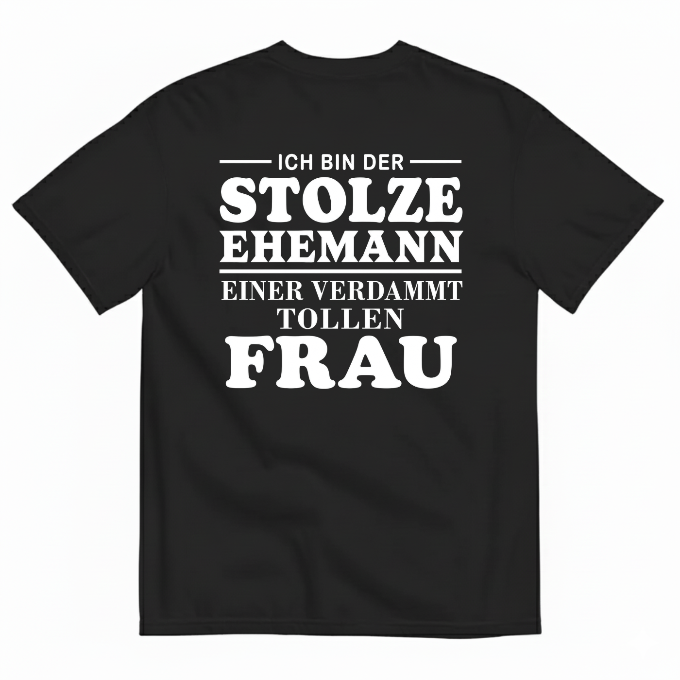 ICH BIN DER STOLZE EHEMANN EINER VERDAMMT TOLLEN FRAU T-SHIRT (BACK PRINT)