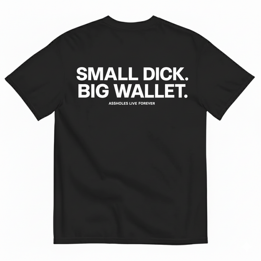 SMALL DICK. BIG WALLET T-SHIRT (BACK PRINT)
