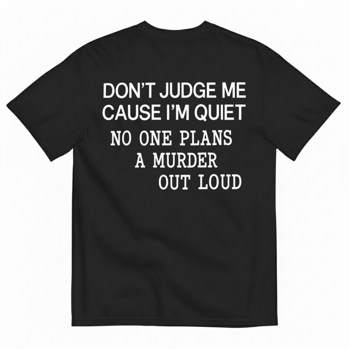 DON’T JUDGE ME CAUSE I’M QUIET T-SHIRT (BACK PRINT)