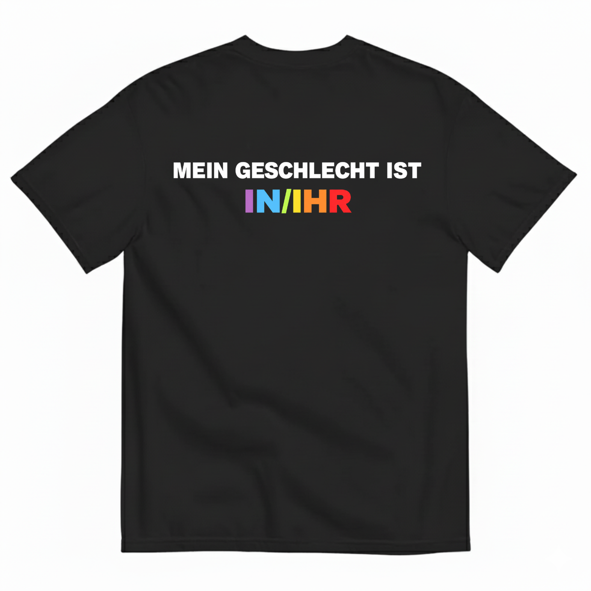 MEIN GESCHLECHT IST IN/IHR T-SHIRT (BACK PRINT)