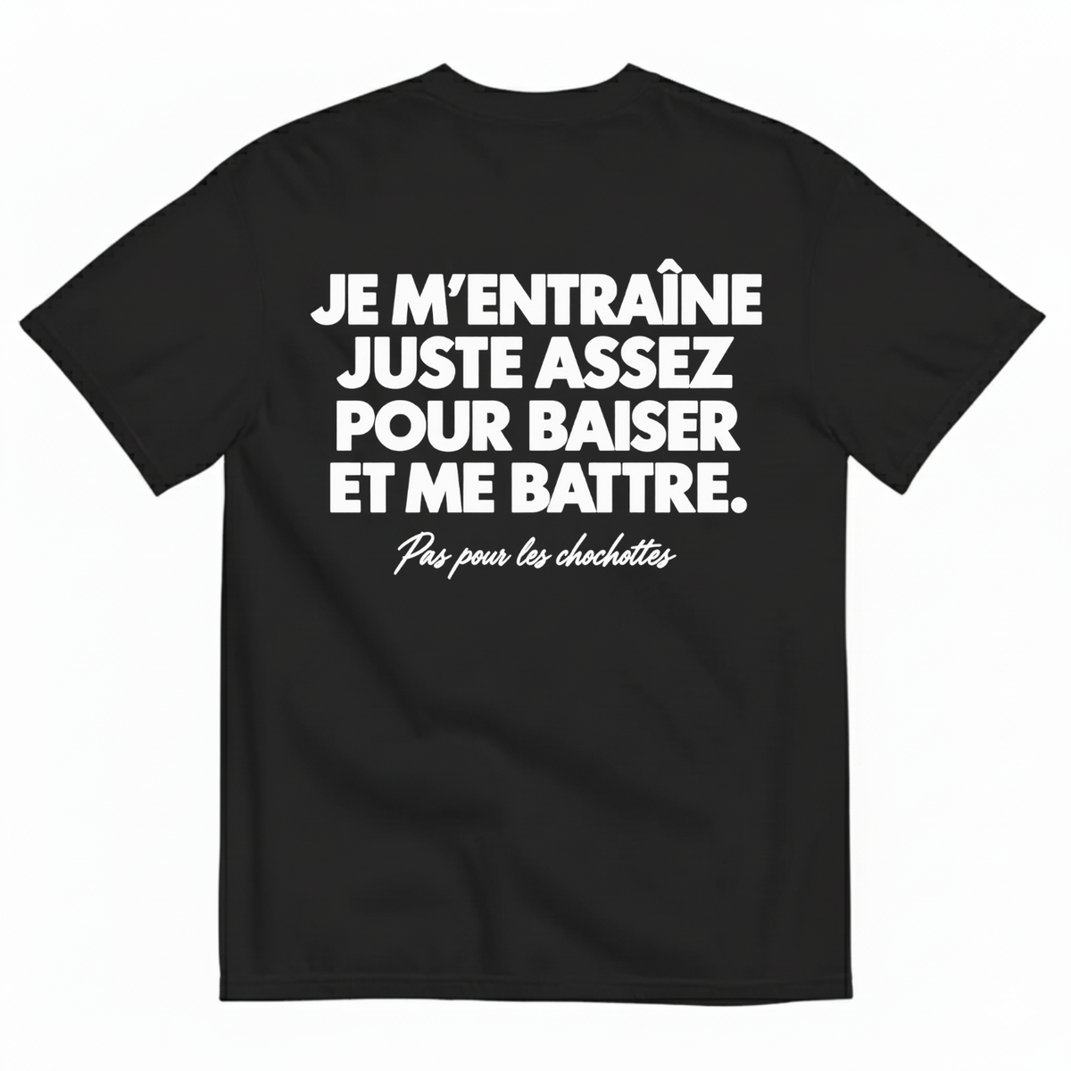 JE M’ENTRAÎNE JUSTE ASSEZ POUR BAISER ET ME BATTRE T-SHIRT (BACK PRINT)