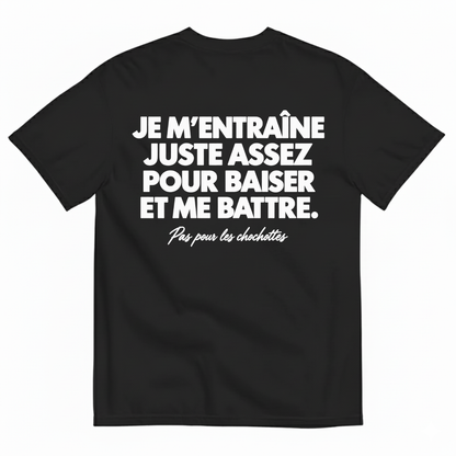 JE M’ENTRAÎNE JUSTE ASSEZ POUR BAISER ET ME BATTRE T-SHIRT (BACK PRINT)