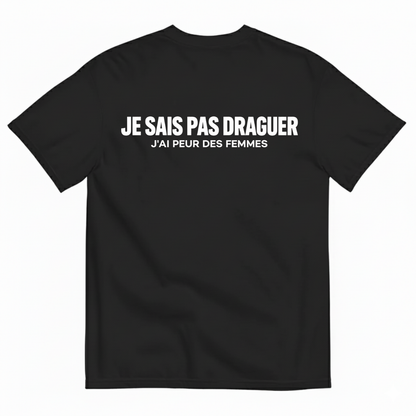 JE SAIS PAS DRAGUER – J'AI PEUR DES FEMMES  T-SHIRT (BACK PRINT)