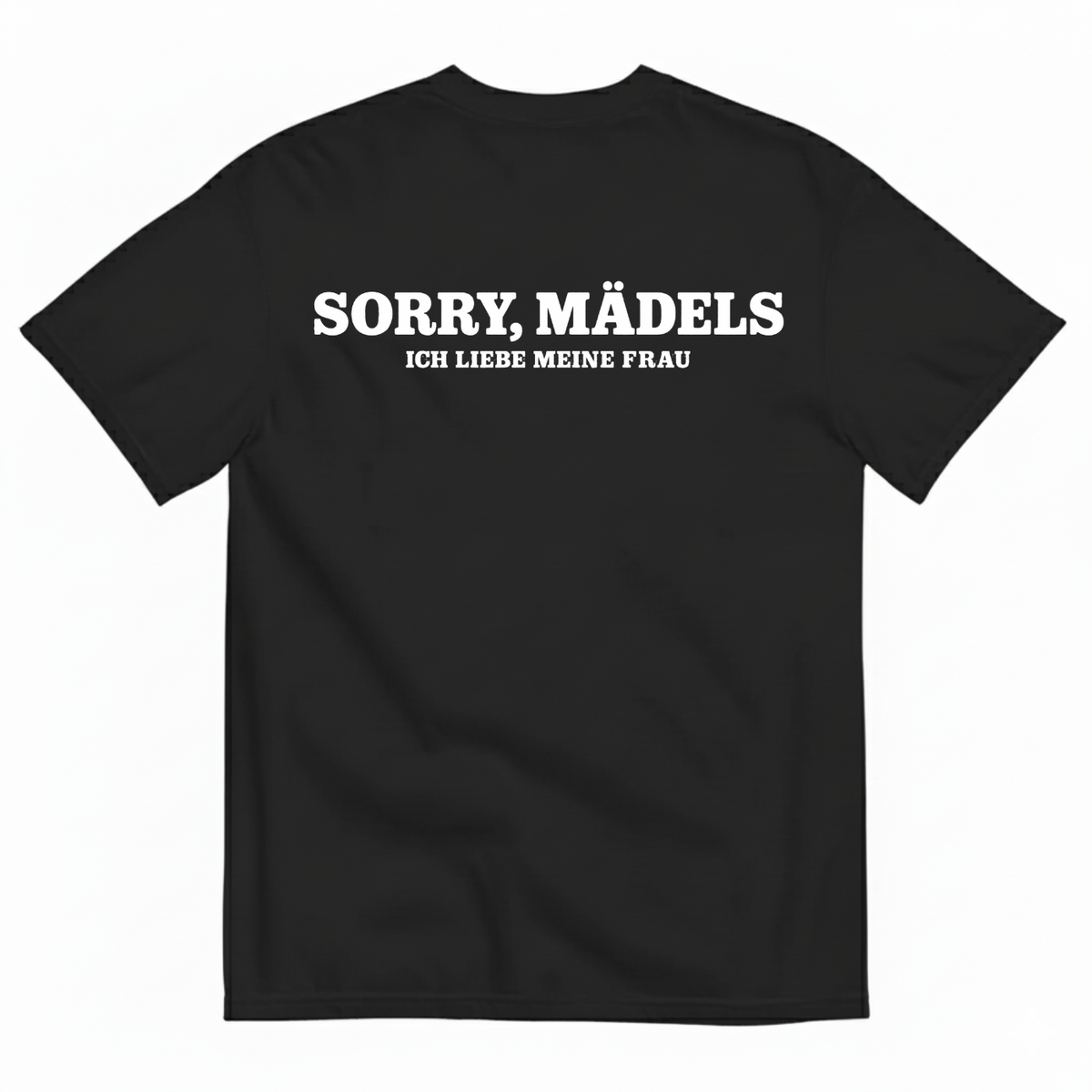 SORRY, MÄDELS / ICH LIEBE MEINE FRAU T-SHIRT (BACK PRINT)