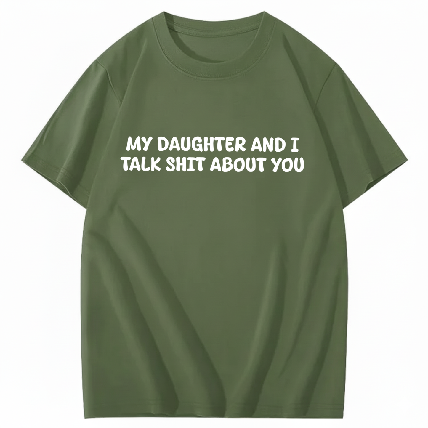 My Daughter and I Talk Shit About You T-shirt (Front Print)