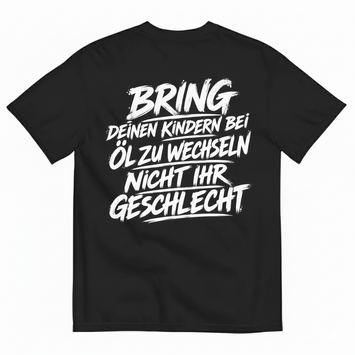 BRING DEINEN KINDERN BEI ÖL ZU WECHSELN NICHT IHR GESCHLECHT T-SHIRT (BACK PRINT)