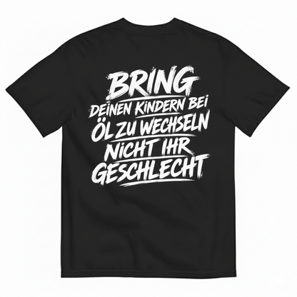 BRING DEINEN KINDERN BEI ÖL ZU WECHSELN NICHT IHR GESCHLECHT T-SHIRT (BACK PRINT)