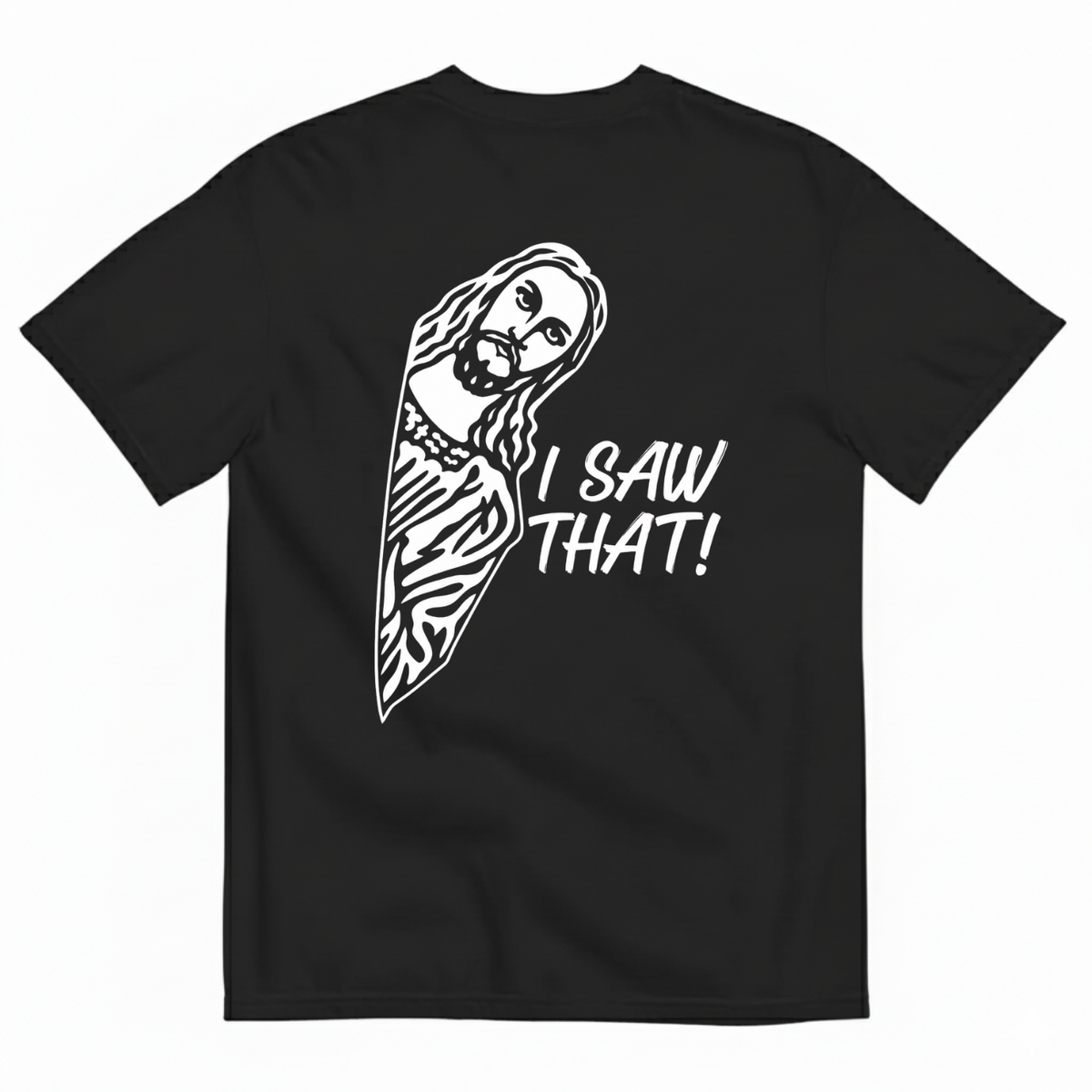 I SAW THAT! T-SHIRT (BACK PRINT)