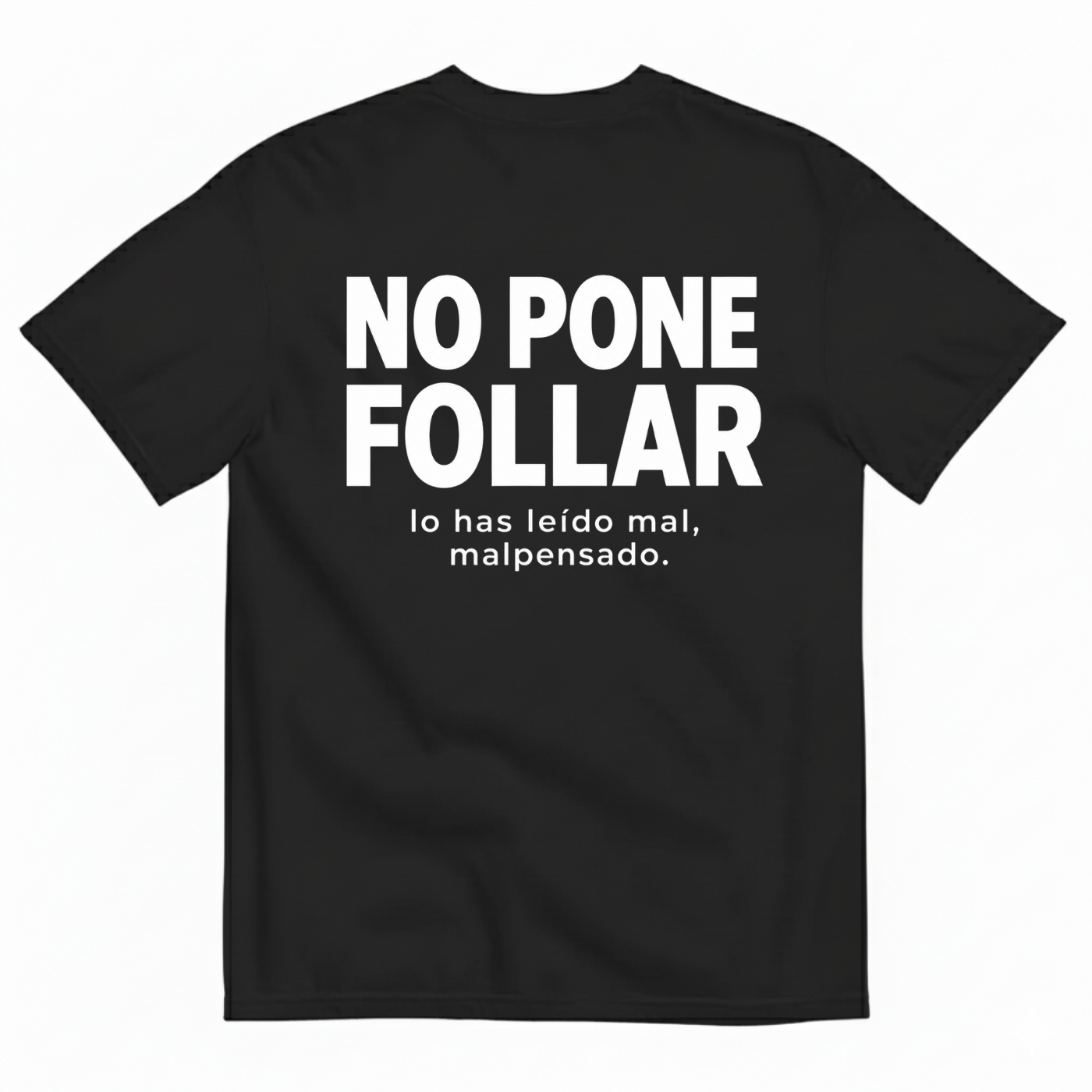 NO PONE FOLLAR T-SHIRT (BACK PRINT)
