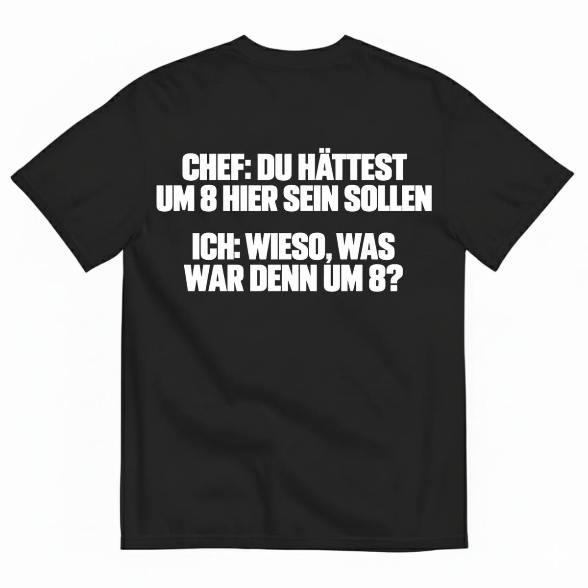 CHEF: DU HÄTTEST UM 8 HIER SEIN SOLLEN T-SHIRT (BACK PRINT)