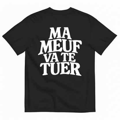 MA MEUF VA TE TUER  T-SHIRT (BACK PRINT)