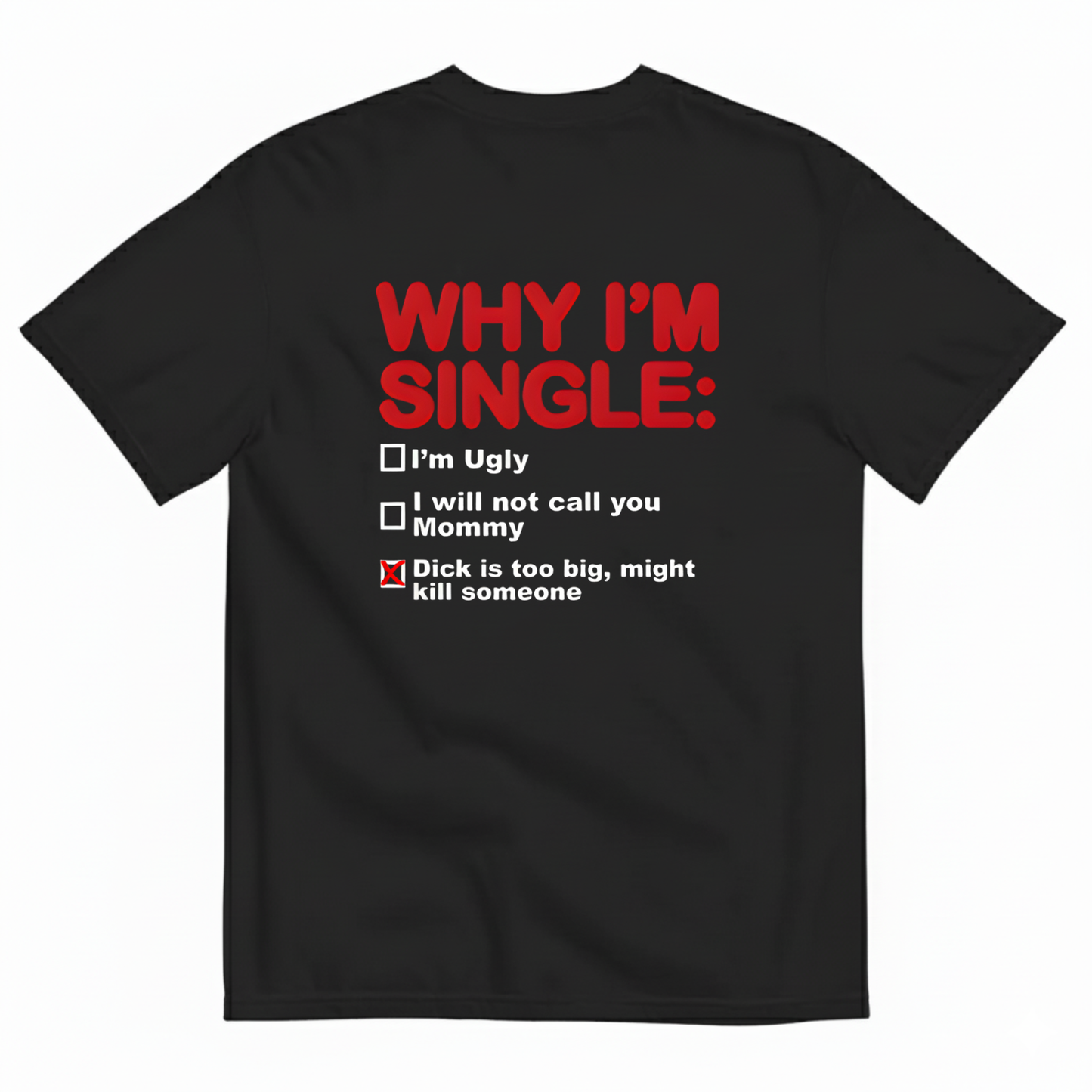 WHY I'M SINGLE T- SHIRT