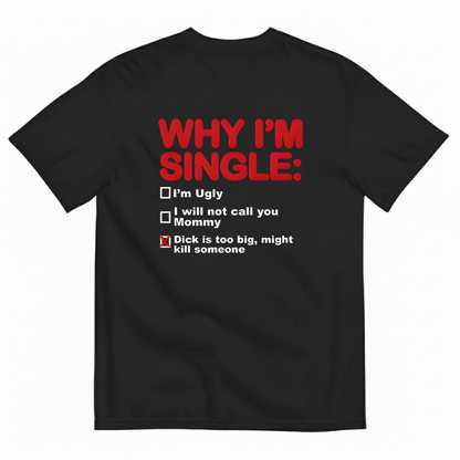 WHY I'M SINGLE T- SHIRT