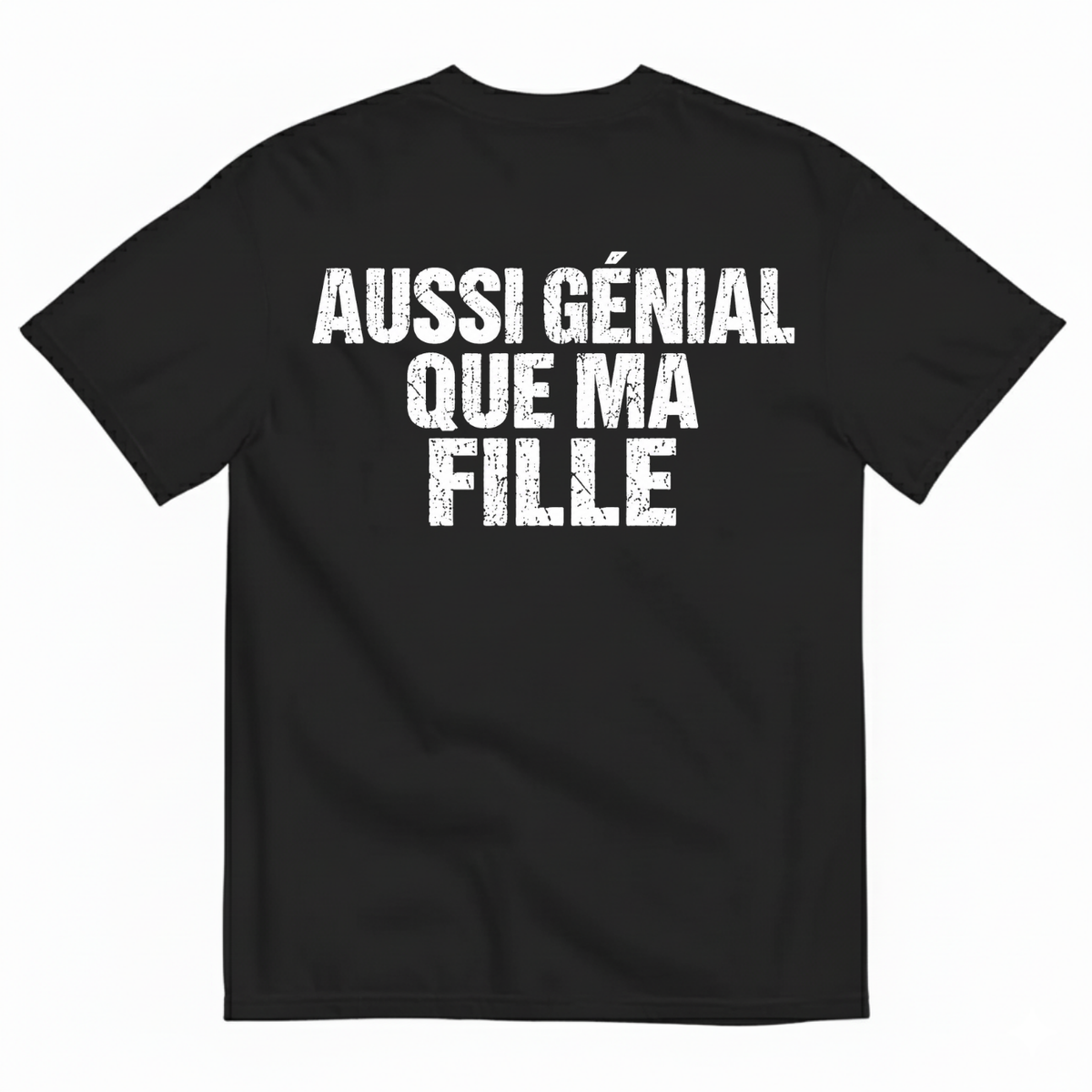 AUSSI GÉNIAL QUE MA FILLE  T-SHIRT (BACK PRINT)