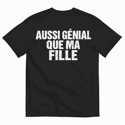 AUSSI GÉNIAL QUE MA FILLE  T-SHIRT (BACK PRINT)