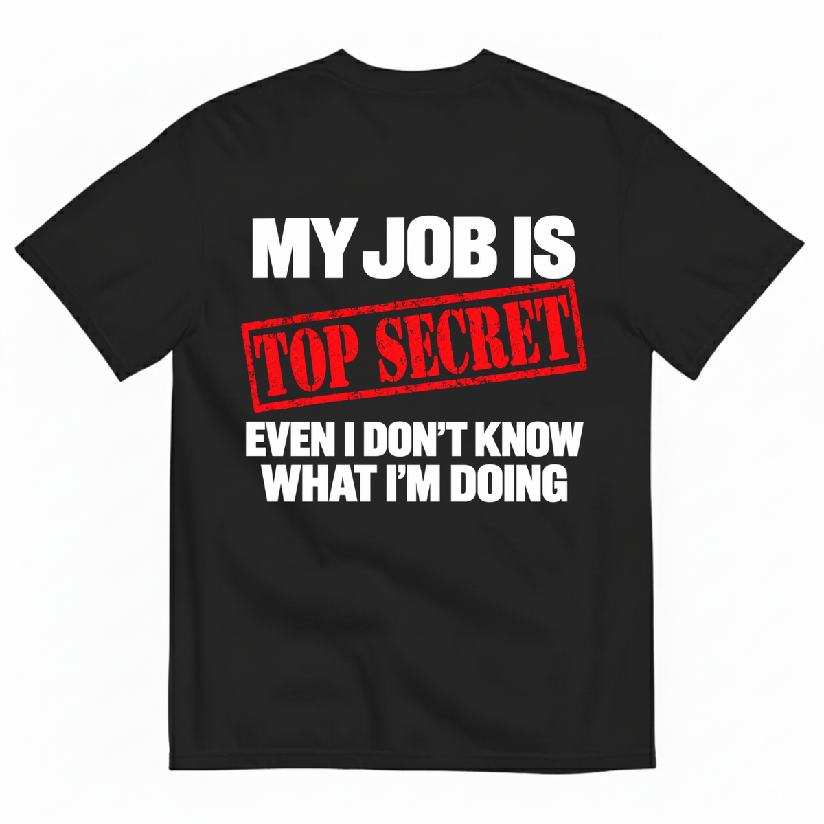 MY JOB IS TOP SECRET T-SHIRT (BACK PRINT)