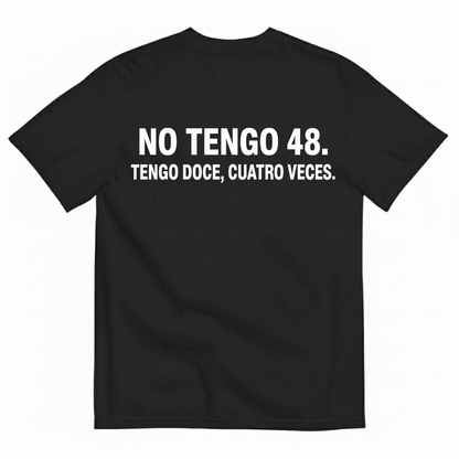 NO TENGO 48. TENGO DOCE, CUATRO VECES T-SHIRT (BACK PRINT)