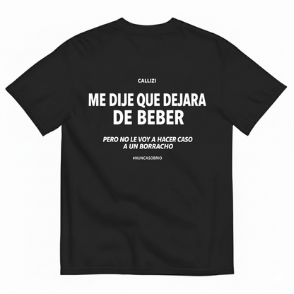 ME DIJE QUE DEJARA DE BEBER T-SHIRT (BACK PRINT)