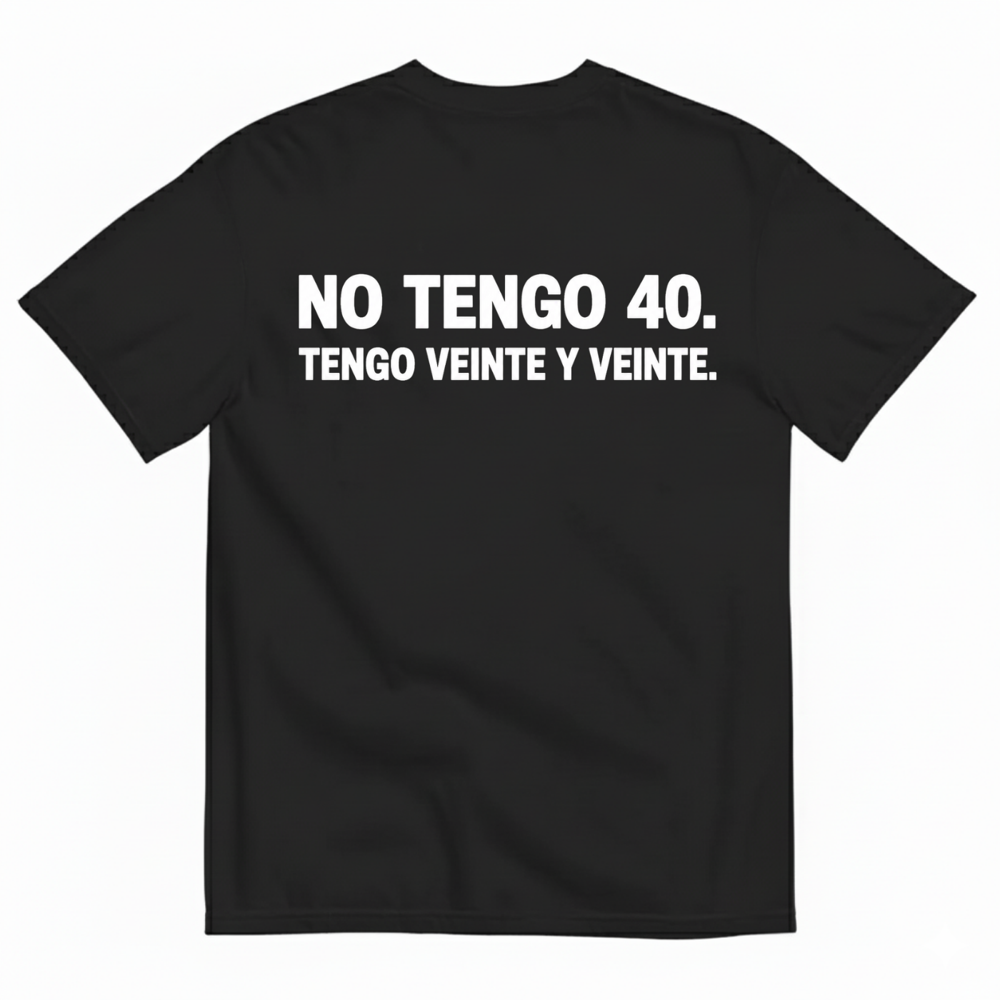 NO TENGO 40. TENGO VEINTE Y VEINTE T-SHIRT (BACK PRINT)