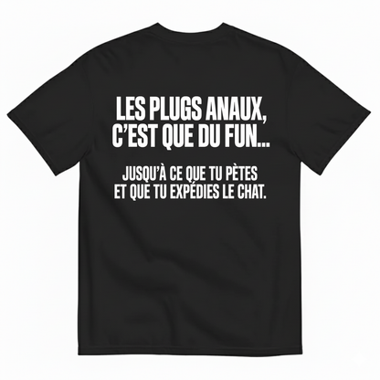 LES PLUGS ANAUX, C’EST QUE DU FUN.... JUSQU’À CE QUE TU PÈTES ET QUE TU EXPÉDIES LE CHAT T-SHIRT (BACK PRINT)
