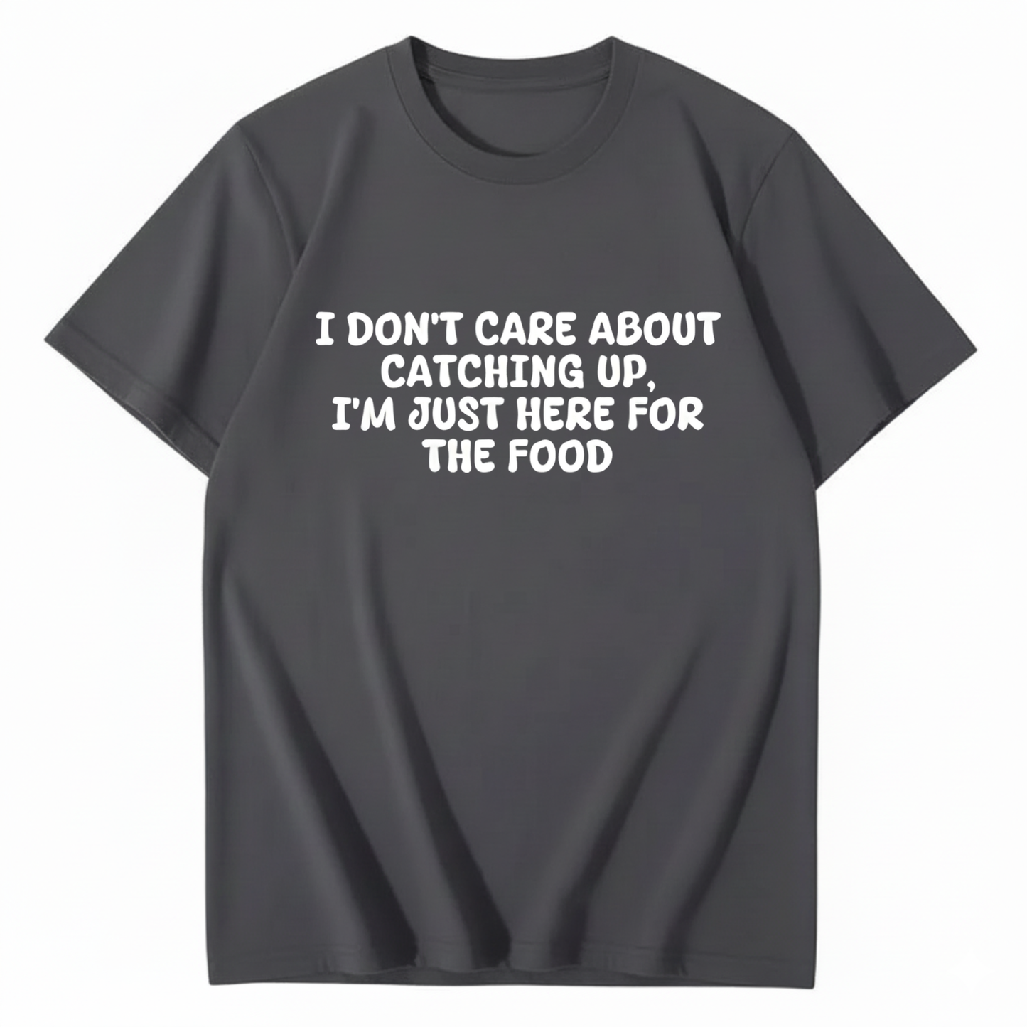 I'm Just Here For The Food T-shirt (Front Print)