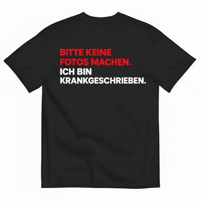 BITTE KEINE FOTOS MACHEN. ICH BIN KRANKGESCHRIEBEN T-SHIRT (BACK PRINT)
