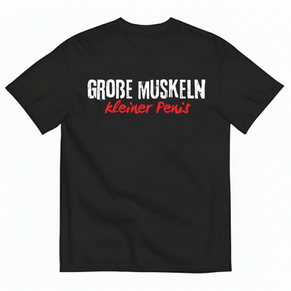 GROBE MUSKELN, KLEINER PENIS T-SHIRT (BACK PRINT)