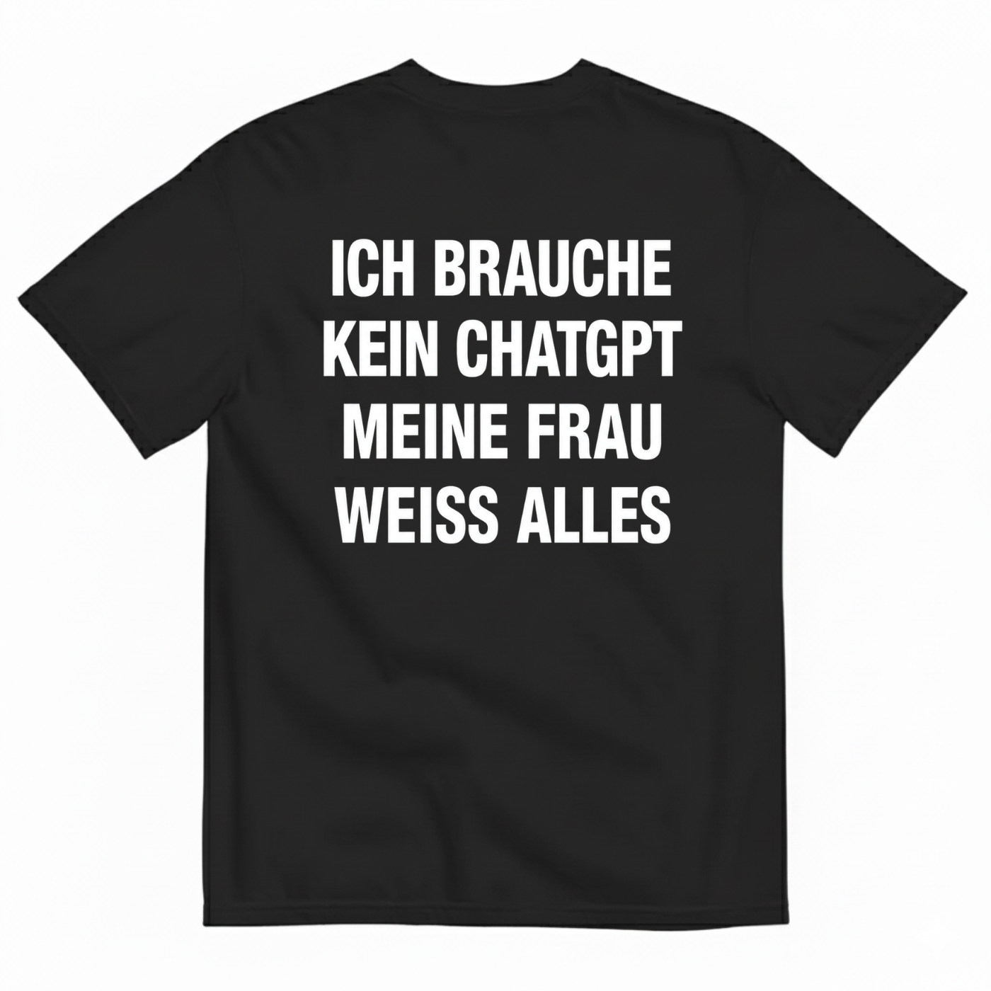 ICH BRAUCHE KEIN CHATGPT MEINE FRAU WEISS ALLES T-SHIRT (BACK PRINT)
