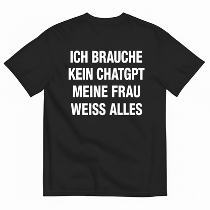 ICH BRAUCHE KEIN CHATGPT MEINE FRAU WEISS ALLES T-SHIRT (BACK PRINT)