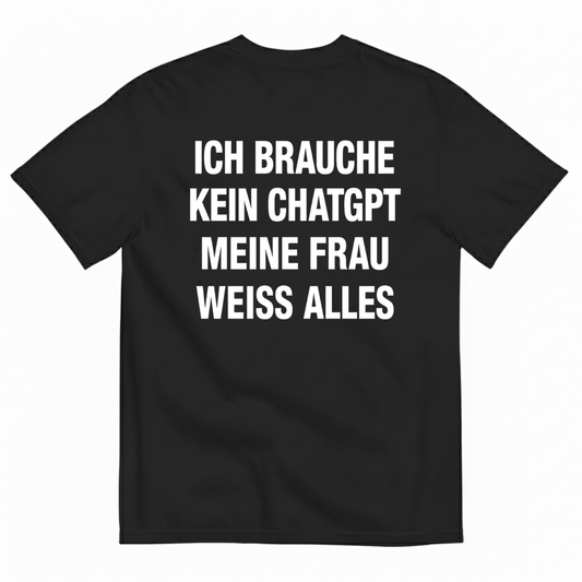 ICH BRAUCHE KEIN CHATGPT MEINE FRAU WEISS ALLES T-SHIRT (BACK PRINT)