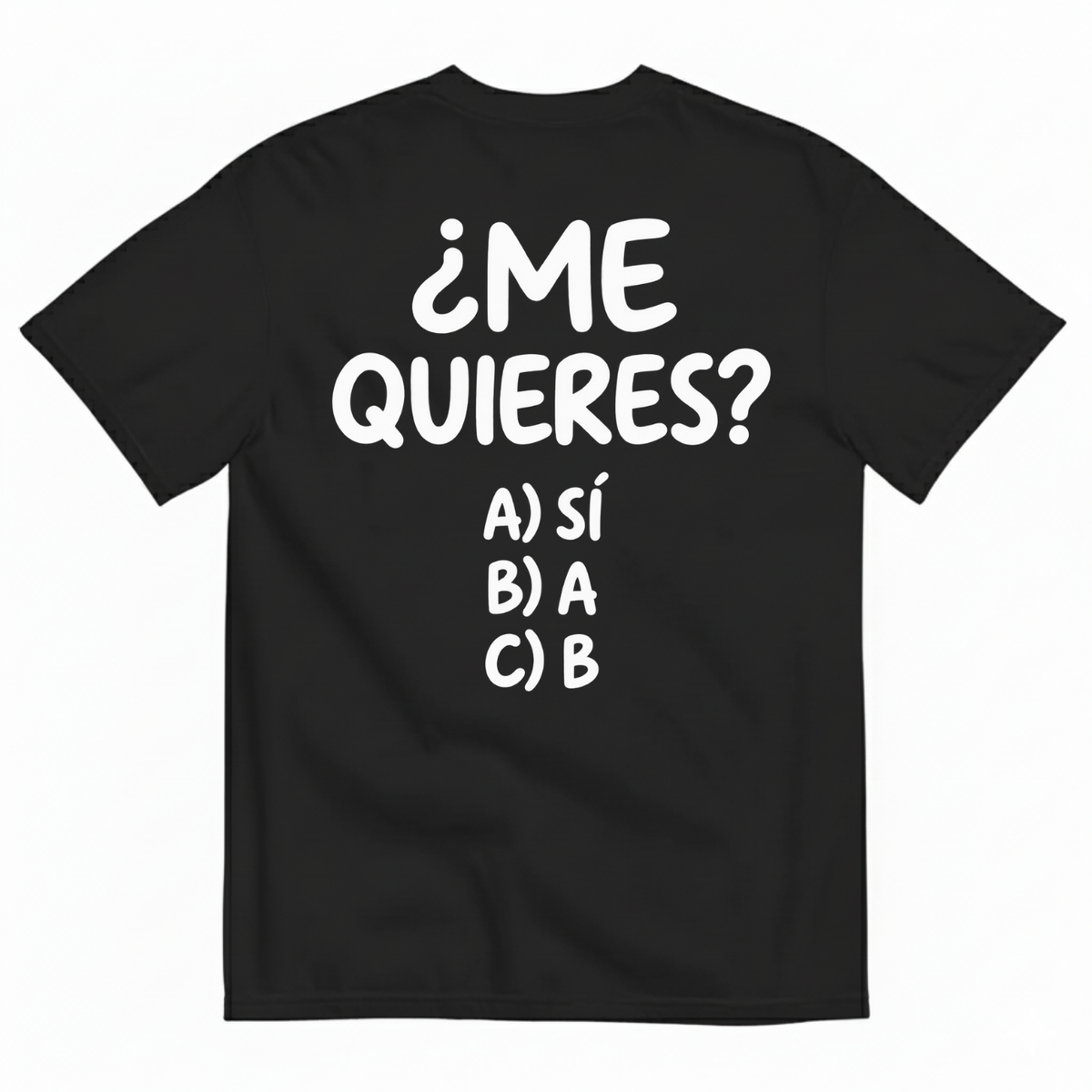 ¿ME QUIERES? T-SHIRT (BACK PRINT)