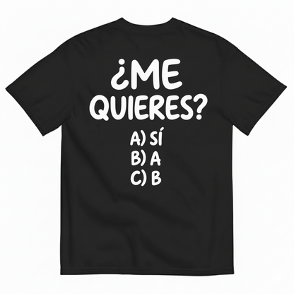 ¿ME QUIERES? T-SHIRT (BACK PRINT)