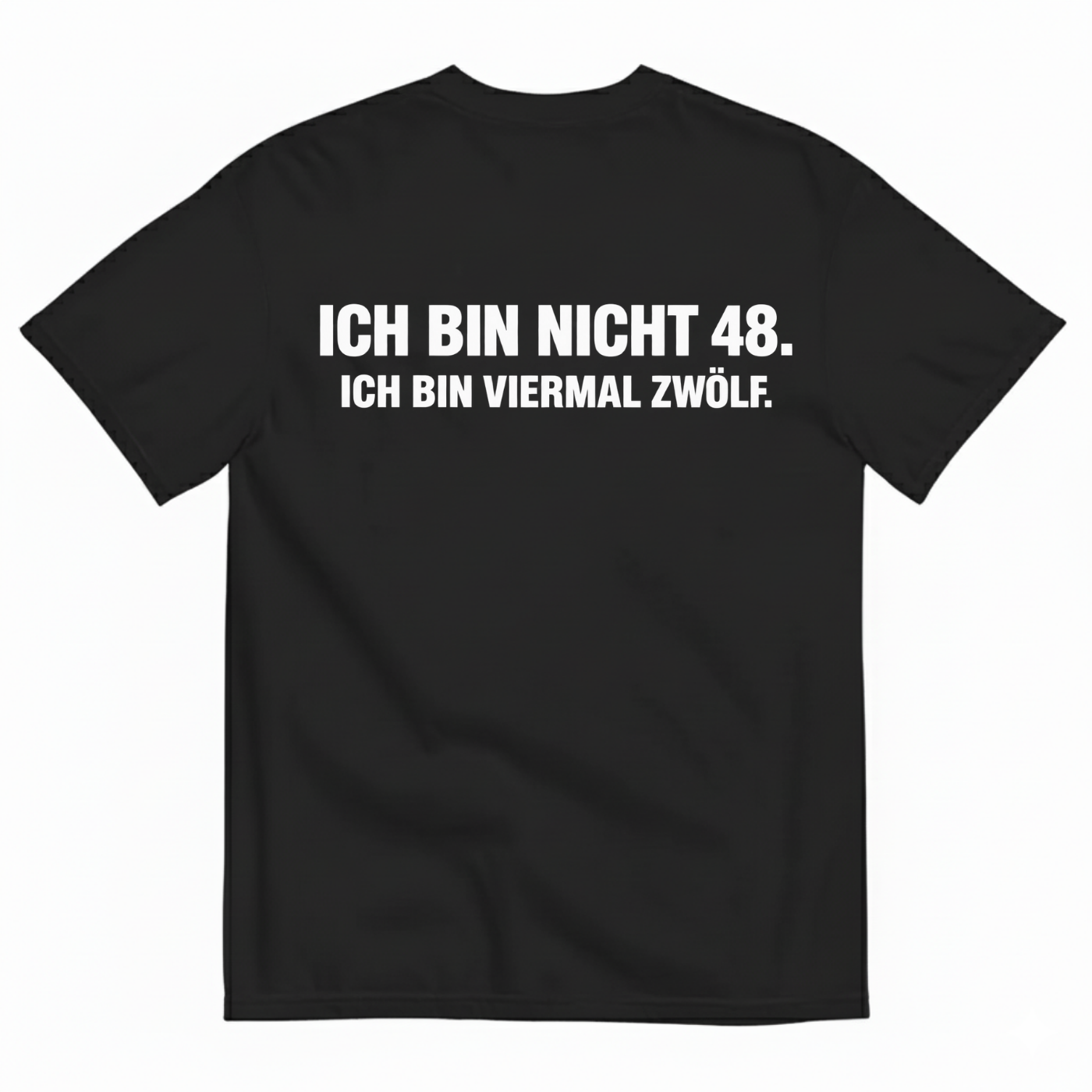 ICH BIN NICHT 48. ICH BIN VIERMAL ZWÖLF T-SHIRT (BACK PRINT)