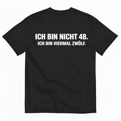 ICH BIN NICHT 48. ICH BIN VIERMAL ZWÖLF T-SHIRT (BACK PRINT)