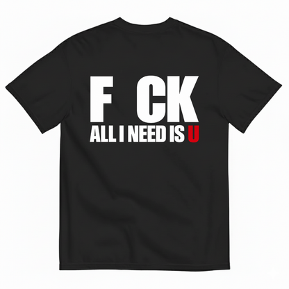 F CK / ALL I NEED IS U T-SHIRT (BACK PRINT)