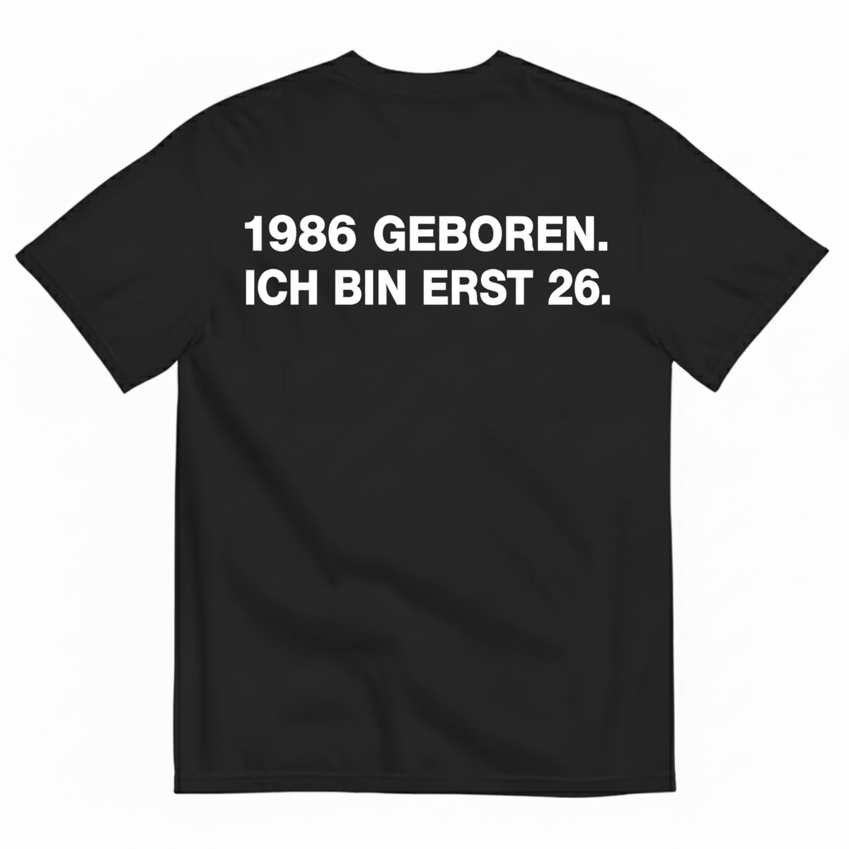 1986 GEBOREN. ICH BIN ERST 26 T-SHIRT (BACK PRINT)