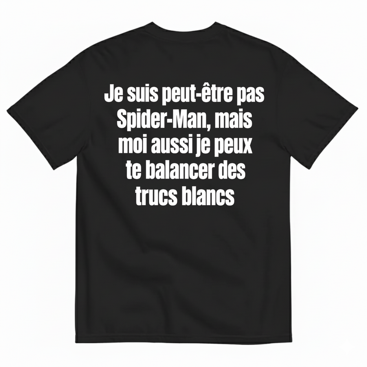 JE SUIS PEUT-ÊTRE PAS SPIDER-MAN, MAIS MOI AUSSI JE PEUX TE BALANCER DES TRUCS BLANCS T-SHIRT (BACK PRINT)