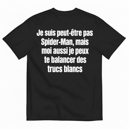 JE SUIS PEUT-ÊTRE PAS SPIDER-MAN, MAIS MOI AUSSI JE PEUX TE BALANCER DES TRUCS BLANCS T-SHIRT (BACK PRINT)