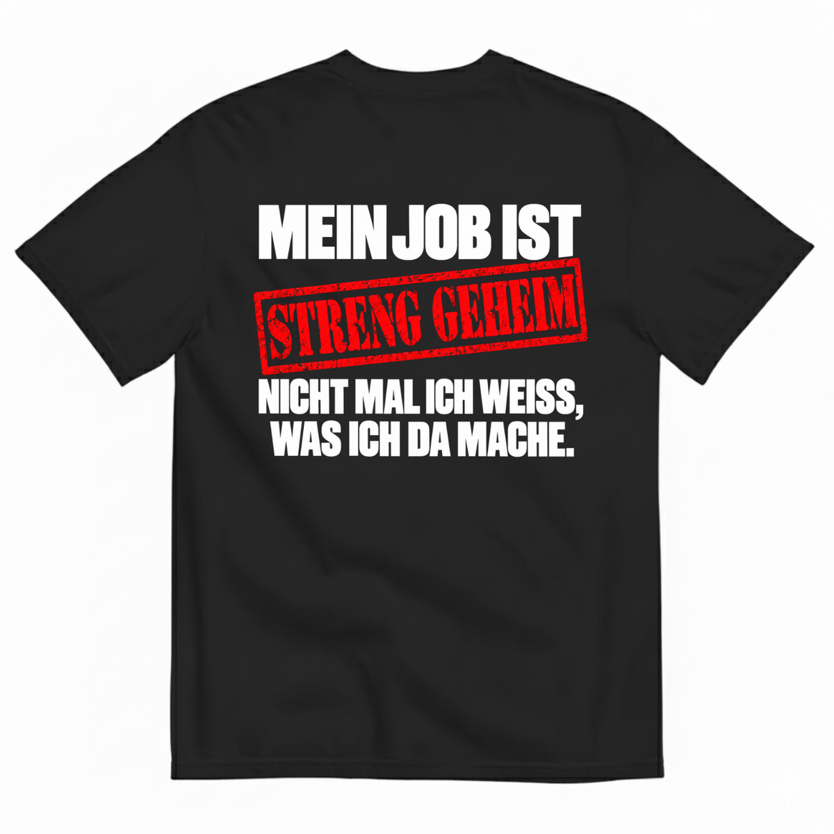 MEIN JOB IST STRENG GEHEIM T-SHIRT (BACK PRINT)